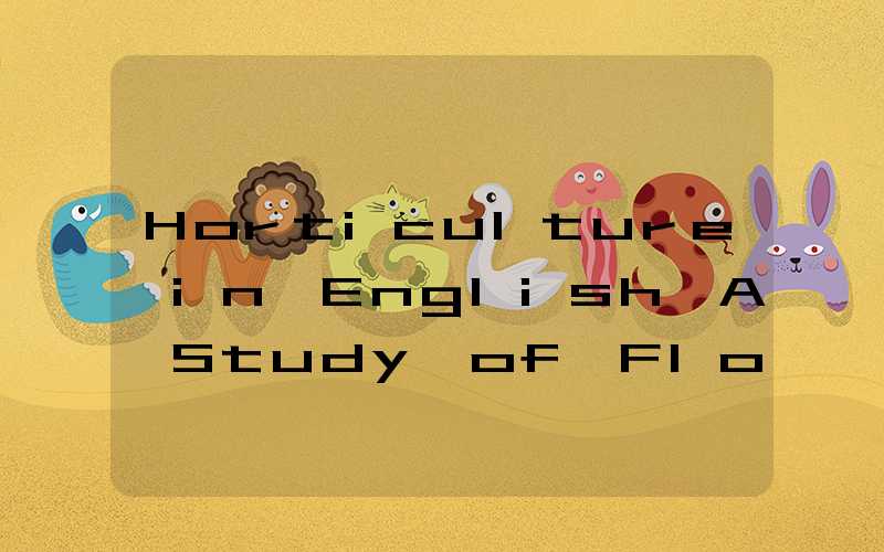 Horticulture in English A Study of Floral and Arboreal Varieties